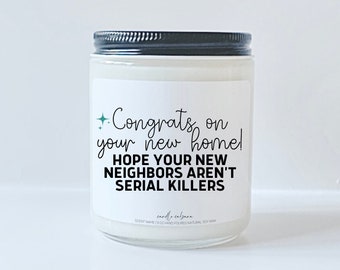 Congrats on your new home hope your neighbors aren't serial killers, New Home Gift, Funny housewarming gifts, Friend moving funny gift