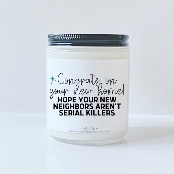 Congrats on your new home hope your neighbors aren't serial killers, New Home Gift, Funny housewarming gifts, Friend moving funny gift