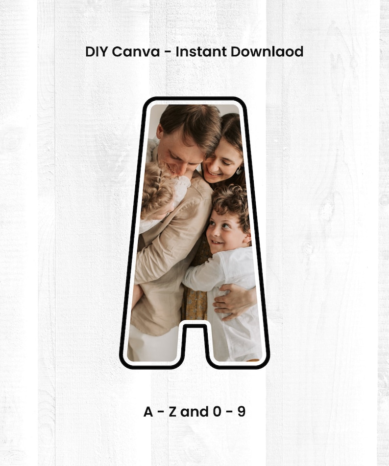 May include: A family of four, a mom, dad, and two children, are hugging each other in a photo inside a letter A. The photo is in a black frame with a white outline. The text "DIY Canva - Instant Download" is above the photo and the text "A - Z and 0 - 9" is below the photo.