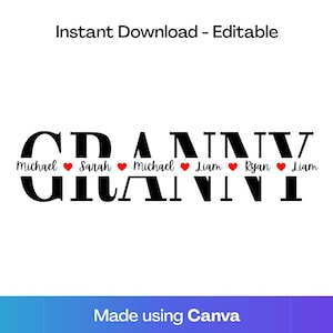 May include: A black and white graphic with the word "GRANNY" in bold letters, with names and red hearts above and below. The text "Instant Download - Editable" is at the top, and "Made using Canva" is at the bottom.