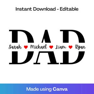 Puede incluir: Diseño gráfico en blanco y negro con la palabra "DAD" en letras grandes. Debajo, los nombres Sarah, Michael, Liam y Ryan, cada uno con un corazón rojo. El texto "Instant Download - Editable" está en la parte superior.