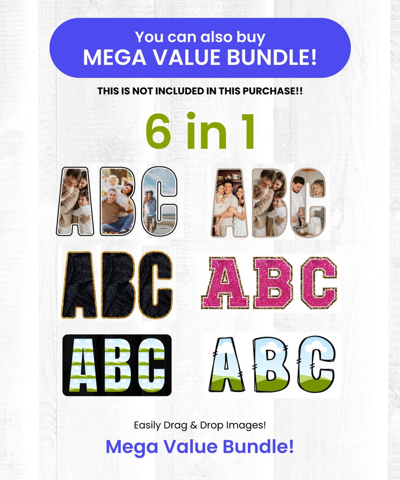 May include: A digital download of six different alphabet letter designs. The letters are in the shape of "ABC" and feature different styles, including a photo frame, glitter, and stripes. The text "6 in 1" and "Mega Value Bundle!" is also included in the image.