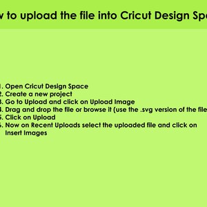 May include: A green background with black text explaining how to upload a file into Cricut Design Space. The steps include opening Cricut Design Space, creating a new project, going to Upload and clicking on Upload Image, dragging and dropping the file or browsing it, clicking on Upload, and selecting the uploaded file and clicking on Insert Images.