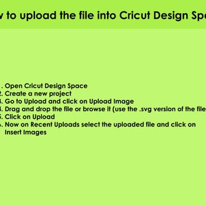 May include: A green background with black text explaining how to upload a file into Cricut Design Space. The steps include opening Cricut Design Space, creating a new project, going to Upload and clicking on Upload Image, dragging and dropping the file or browsing it, clicking on Upload, and selecting the uploaded file and clicking on Insert Images.