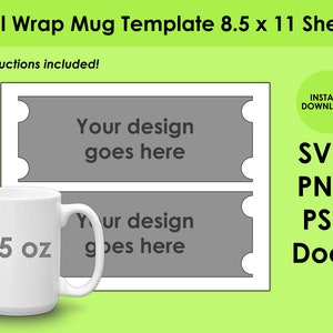 May include: A white 15 oz mug with a gray template for a full wrap design. The template is on an 8.5 x 11 inch sheet and includes instructions. The template has two sections for text that says "Your design goes here". The image also includes the text "SVG PNG PSD Docx" and "Instant Download".