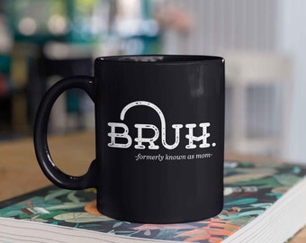 Bruh Früher bekannt als Mama Kaffeetasse, lustige Bruh Mama Tasse, Mama Geburtstagsgeschenk, beste Bruh Mama Tasse, Muttertagsgeschenk, Geschenk für Mama