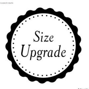 May include: A black and white circular graphic with the words "Size Upgrade" in a serif font. The text is centered within a white circle, which is surrounded by a black scalloped border and dotted inner circle.