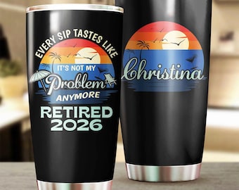 Custom Retirement Tumbler, Funny Every Sip Tastes Like It’s Not My Problem Anymore Mug, Retired Gift, Custom Retiree Tumbler