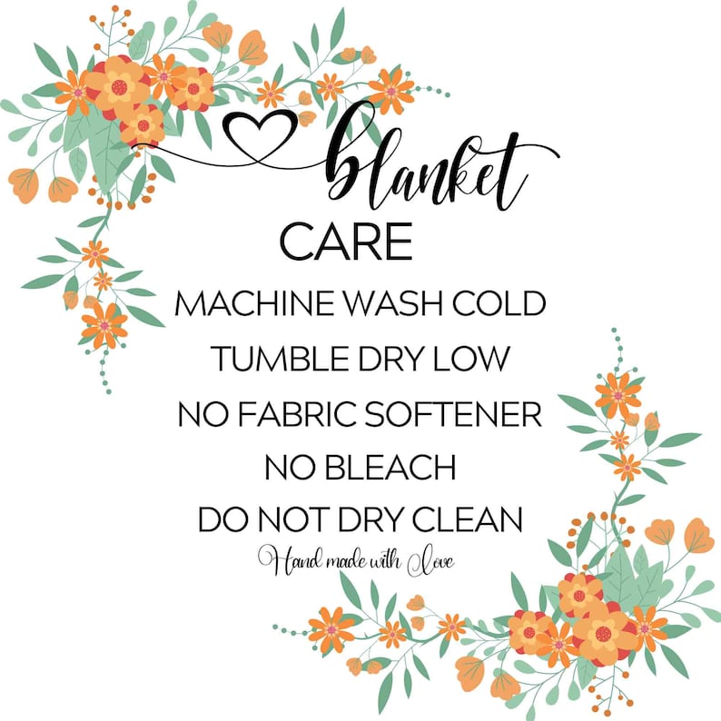 May include: White background with floral accents and text. The text reads "blanket CARE" followed by washing instructions: machine wash cold, tumble dry low, no fabric softener, no bleach, do not dry clean. "Hand made with Love" is also written.