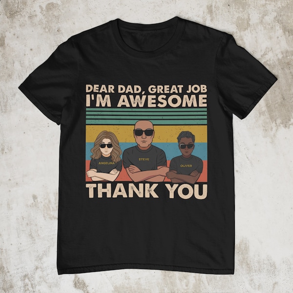 Dear Dad, Great Job We're Awesome Thank You - Shirt For Dad, Personalized Shirt, Father's Day Gift For Dad, Father's Day Shirt, Dad Shirt