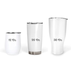 May include: Three white insulated tumblers of varying sizes. The smallest is a 12 oz wine tumbler, the middle is a 20 oz tumbler, and the largest is a 30 oz tumbler. Each tumbler has a black text indicating its size.