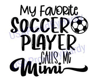 My Favorite Soccer Player Calles Me Mimi - Soccer - SVG Digital File - Digital File - Digital Download - Perfect for Cricut or DIY Projects