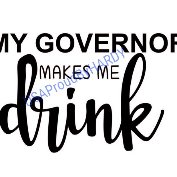 My Governor Makes Me Drink - SVG | Cricut, Cut File, Digital File - Instant Download - Perfect for Cricut - Perfect for a car decal