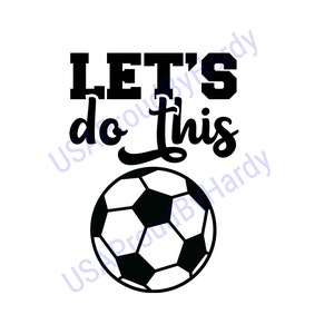 Let&#39;s Do This - Soccer - SVG Digital File - Digital File - Digital Download - Perfect for Cricut - or DIY Projects