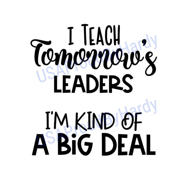 I Teach Tomorrows Leaders I'm Kind Of A Big Deal - SVG Digital File - Digital File - Digital Download - Great for a car decal or T-Shirt