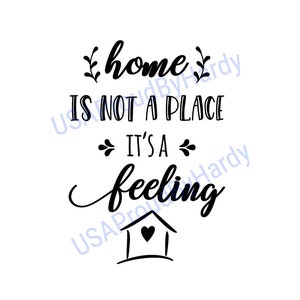Home Is Not A Place It&#39;s A Feeling- Digital File - Digital Download - Perfect for Cricut and DIY Crafts - svg - pdf - png - dxf