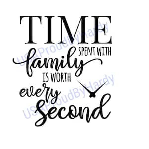 May include: Black and white typography design with a clock hand. The text reads "Time spent with family is worth every second."