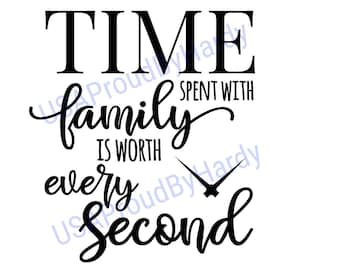 Time Spent With Family Is Worth Every Second - Digital File - Digital Download - Perfect for Cricut and DIY Crafts - svg - pdf - png - dxf