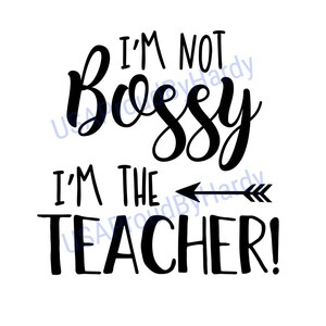 I'm Not Bossy I'm The Lehrer - SVG digitale Datei - digitaler Download - perfekt für Cricut - ideal für ein Auto Aufkleber oder T-Shirt