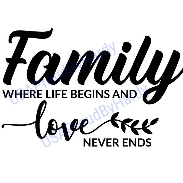 Family Where Life Begins And Love Never Ends - Digital File - Digital Download - Perfect for Cricut and DIY Crafts - svg - pdf - png - dxf