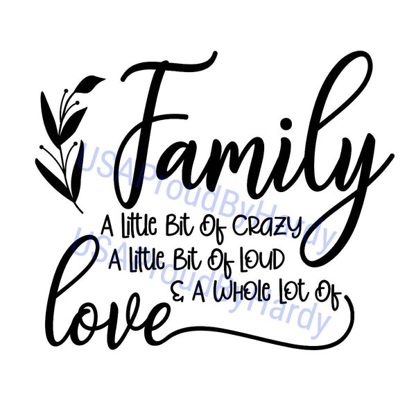 Family A Little Bit Of Crazy A Little Bit Of Loud & A Whole Lot of Love - Digital File - Digital Download - Perfect for Cricut - SVG