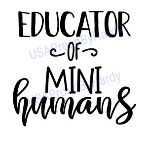 May include: Black and white text graphic that reads "Educator of Mini Humans".
