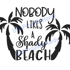 May include: Black and white graphic with the text "NOBODY LIKES A SHADY BEACH" in a whimsical font, framed by two stylized palm trees. The design is suitable for beach-themed products.