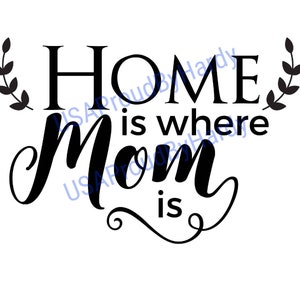 Home Is Where Mom Is - SVG Digitale Datei - Digitale Datei - Digitaler Download - Perfekt für Cricut - Ideal für DIY Basteln
