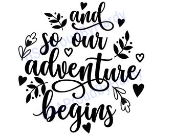 And So Our Adventure Begins - SVG Digital File - Digital File - Digital Download - Perfect for Cricut - Great for Wedding Sign/Decoration