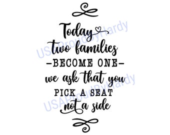 Today Two Families Become One We Ask That You Pick A Seat Not A Side - SVG Digital File - Digital File - Wedding Sign/Decorations