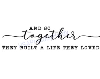Free Free 289 And So Together They Built A Life They Loved Svg Free SVG PNG EPS DXF File