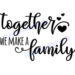 Together We Make A Family - Digital File - Digital Download - Perfect for Cricut and DIY Crafts - svg - pdf - png - dxf