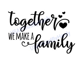 Together We Make A Family - Digital File - Digital Download - Perfect for Cricut and DIY Crafts - svg - pdf - png - dxf