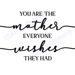 Eres la madre que todos desearían tener - Archivo digital SVG - Archivo digital - Descarga digital - Perfecto para Cricut -Ideal para proyectos de bricolaje