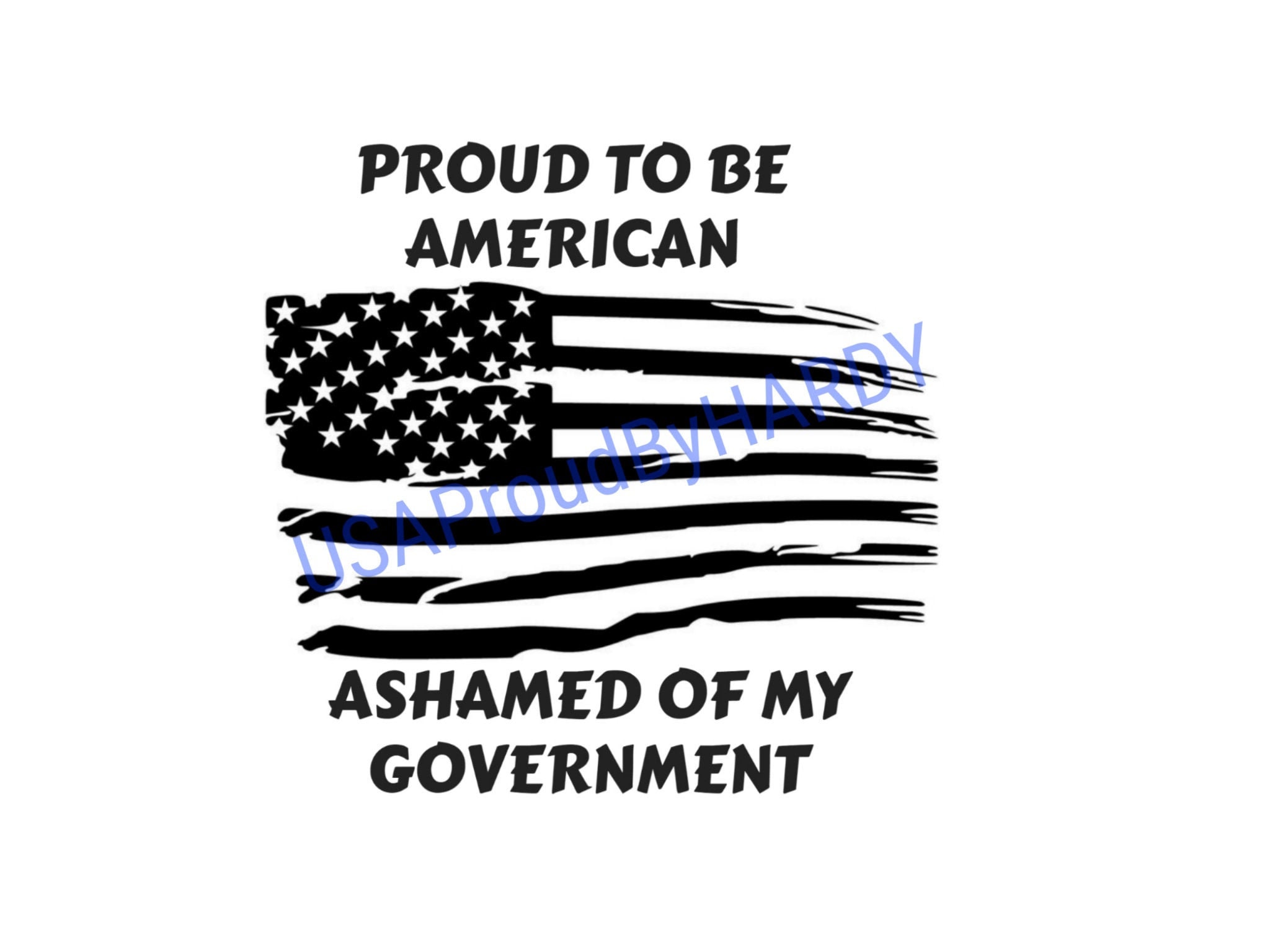 Proud To Be American - Ashamed of my Government - SVG Digital File - Digital Download - Perfect for Cricut - Perfect for a car decal