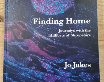 Finding Home - Journeys with the Hillforts of Shropshire by Jo Jukes. Available again after a third print run.