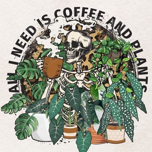 Coffee and Plants PNG file for sublimation Plant Png Digital download Clipart, T-shirt design  Skeleton leopard Plant Lady PNG