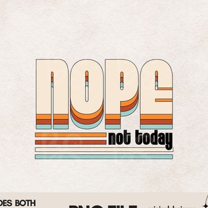Nope Not Today PNG, Retro png, download de design de camiseta, design de sublimação inspirado retro, Não png, design de camisa png bacana, moderno png