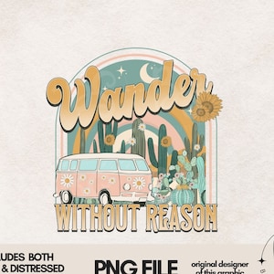 May include: A retro-style graphic design featuring a pink and white vintage van driving through a desert landscape with the text "Wander Without Reason". The design is set against a background of a rainbow arch and stars.