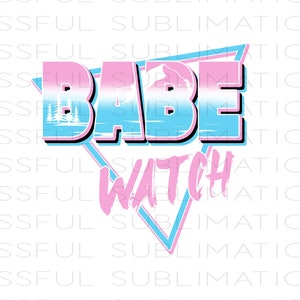May include: A pink and blue graphic design with the text "BABE WATCH" in a retro style.