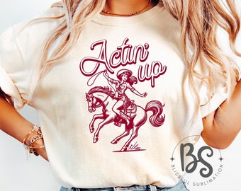 Actin' Up Cowgirl Rodeo Horse Western | PNG-sublimeringar, westernsublimeringar, designnedladdningar, skjortdesign png, sublimeringsnedladdning
