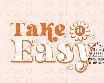 Take It Easy PNG, Retro PNG Files for Sublimation, Cute Sublimation Designs Download, Daisy png T Shirt Design, Digital Download, DTG Design
