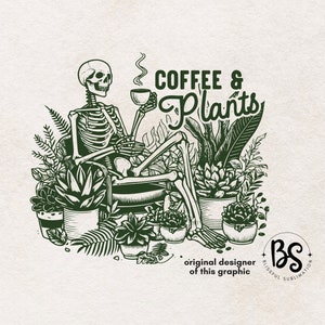 May include: A green and white illustration of a skeleton sitting in a chair surrounded by plants and holding a cup of coffee. The text "COFFEE & PLANTS" is above the skeleton. The text "original designer of this graphic" and "BLISSFUL SUBLIMATION" are below the skeleton.