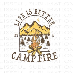 Camping PNG file for sublimation printing DTG printing, Life is Better by The Campfire PNG Sublimation design download,  T-shirt design,