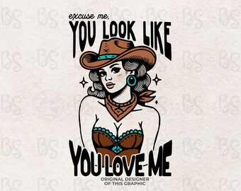 You Look like Your Love Me Png, Arquivo de design de camisa de música country para sublimação Cowgirl Sublimation design Western Png file