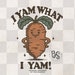 I Yam What I Yam PNG - Funny Yam Pun Design | Foodie, Vegetable Digital ...