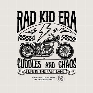 May include: Black and white illustration of a motorcycle with the text "Rad Kid Era" above it and "Cuddles and Chaos" below it. The text "Life in the Fast Lane" is below the motorcycle. The text "Original Designer of This Graphic" is below the text "Life in the Fast Lane". The initials "BS" are in a circle below the text "Original Designer of This Graphic".