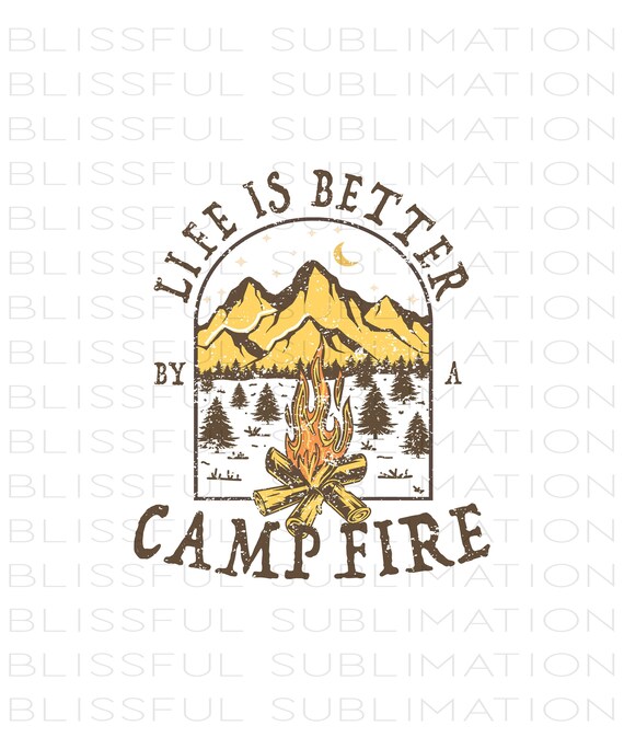 Camping PNG file for sublimation printing DTG printing, Life is Better by The Campfire PNG Sublimation design download,  T-shirt design,