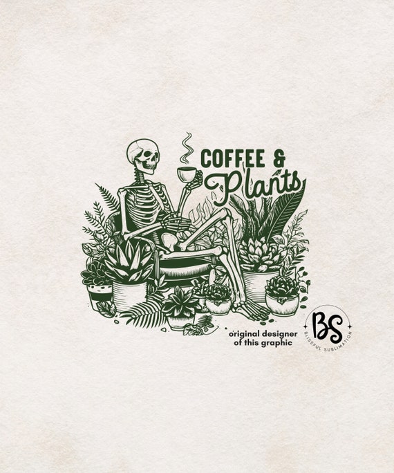 Coffee and Plants PNG file for sublimation Plant Png Digital download Clipart, T-shirt design  Skeleton Drinking Coffee Plant Lady PNG