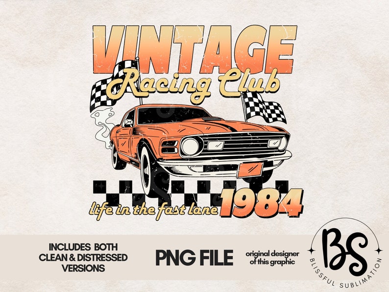 vintage racing club png design download by blissful sublimation. the retro design features a orange muscle car with checkered racing flags.  the words vintage racing club above and the words life in the fast lane 1984 below.